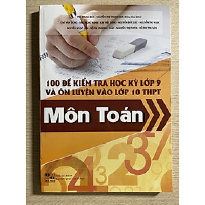 Sách - 100 đề kiểm tra học kì lớp 9 và ôn luyện vào lớp 10 THPT môn Toán