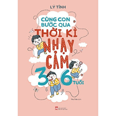Cùng Con Bước Qua Thời Kì Nhạy Cảm 3- 6 Tuổi