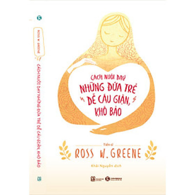 Cách Nuôi Dạy Những Đứa Trẻ Dễ Cáu Giận, Khó Bảo