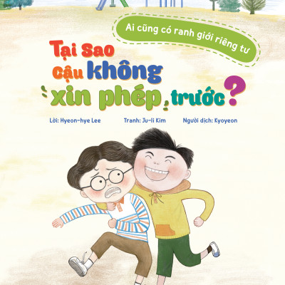 Sách - Ai Cũng Có Ranh Giới Riêng Tư - Tại Sao Cậu Không Xin Phép Trước?