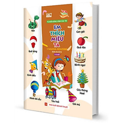 Sách: Từ Điển Bằng Hình Của Tôi: Em Thích Miêu Tả- Dành Cho Trẻ Từ 4-6 Tuồi ( Bìa Cứng B76)