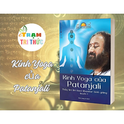 Kinh Yoga của Patanjali - thầy Sri Sri Ravi Shankar bình giảng - Sri Sri Ravi Shankar - Nhà xuất bản Thế giới