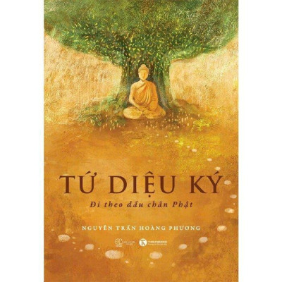 Sách - Tứ Diệu Ký - Đi Theo Dấu Chân Phật - Thái Hà Books