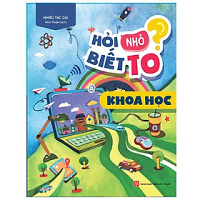 Sách Hỏi Nhỏ Biết To - Khoa Học