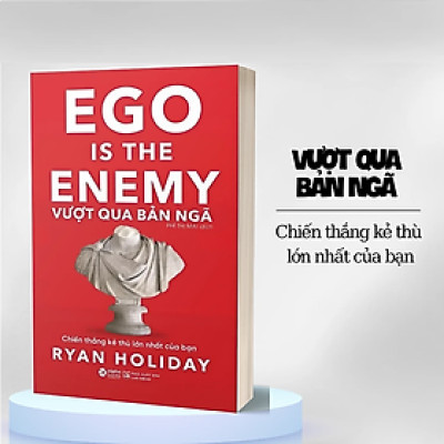Vượt Qua Bản Ngã - Ego Is The Enemy - Ryan Holiday