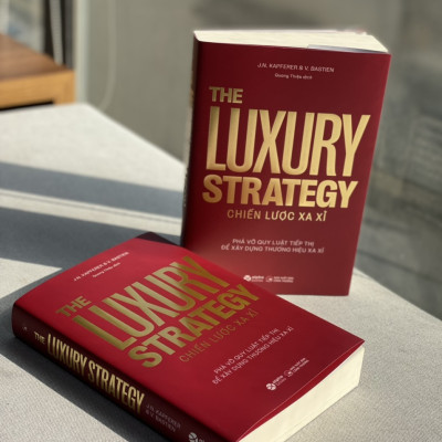 The Luxury Strategy: Chiến Lược Xa Xỉ - Phá Vỡ Quy Luật Tiếp Thị Để Xây Dựng Thương Hiệu Xa Xỉ