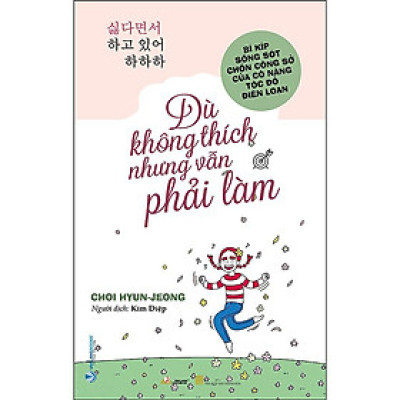 Sách - Dù Không Thích Nhưng Vẫn Phải Làm - Choi Hyun-Jeong - VanLangBooks