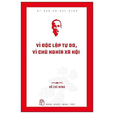 Sách - Di Sản Hồ Chí Minh - Vì Độc Lập Tự Do, Vì Chủ Nghĩa Xã Hội - Hồ Chí Minh - NXB Trẻ