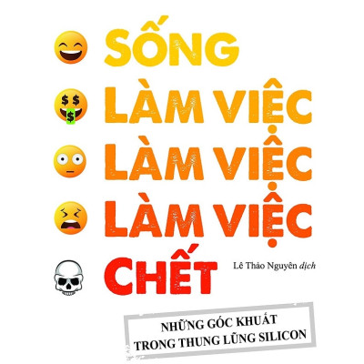 Sống, Làm Việc, Làm Việc, Làm Việc, Chết - Những Góc Khuất Trong Thung Lũng Silicon