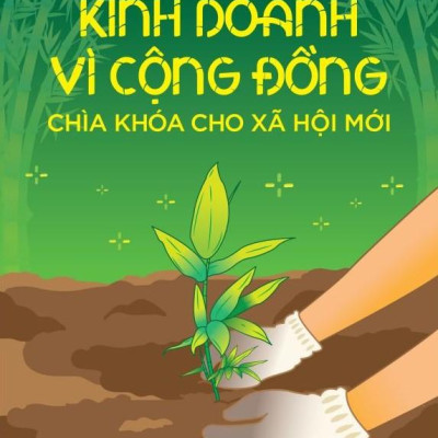 Kinh Doanh Vì Cộng Đồng - Chìa Khoá Cho Xã Hội Mới
