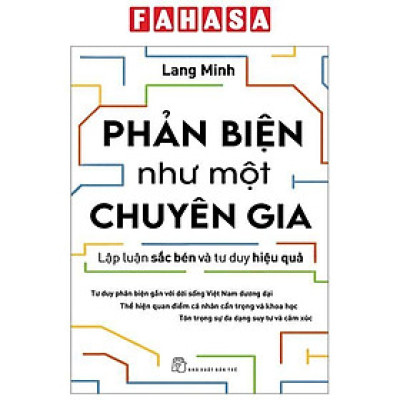 Phản Biện Như Một Chuyên Gia - Lập Luận Sắc Bén Và Tư Duy Hiệu Quả