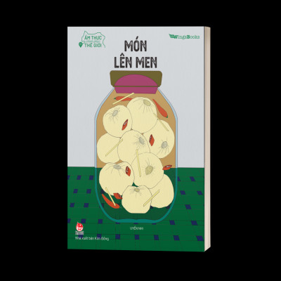 Ẩm Thực Chinh Phục Thế Giới – Món Lên Men