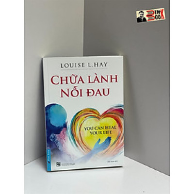 CHỮA LÀNH NỖI ĐAU - Louise L. Hay - Cẩm Xuân dịch - First News -  NXB Tổng Hợp Thành Phố Hồ Chí Minh
