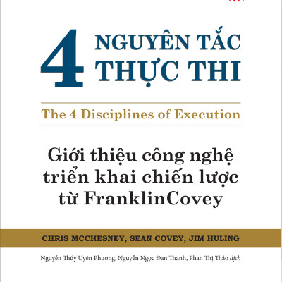 (Bìa Cứng) 4 NGUYÊN TẮC THỰC THI (The 4 Disciplines of Execution) - Chris McChesney, Sean Covey, Jim Huling - Nhiều dịch giả - Tái bản 2023 -(bìa mềm)