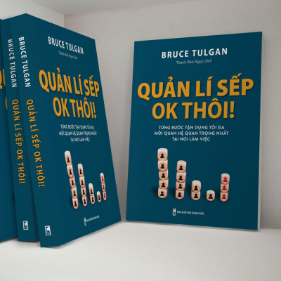 Sách- Quản Lí Sếp Ok Thôi - Từng Bước Tận Dụng Tối Đa Mối Quan Hệ Quan Trọng Nhất Tại Nơi Làm Việc