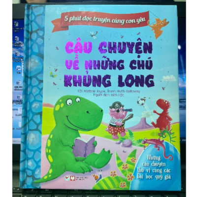 5 Phút Đọc Truyện Cùng Con Yêu - Câu Chuyện Về Những Chú Khủng Long - Những Câu Chuyện Đầy Lí Thú Cùng Các Bài Học Quý Giá