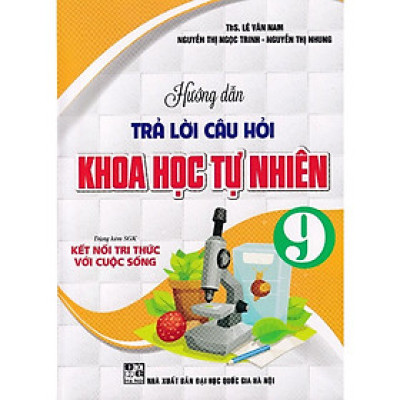 Hướng dẫn trả lời câu hỏi khoa học tự nhiên 9 (Kết nối tri thức với cuộc sống) (HA-MK)