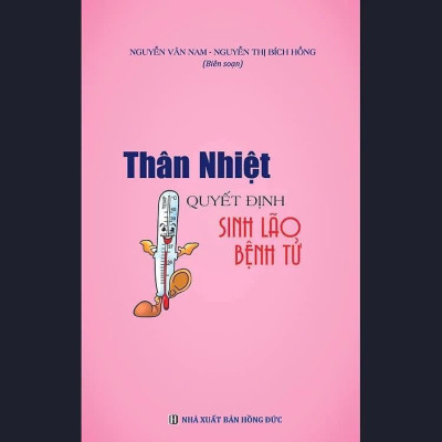 Sách - Thân Nhiệt Quyết Định Sinh Lão Bệnh Tử - Nguyễn Văn Nam & Nguyễn Thị Bích Hồng - VIETNAMBOOK