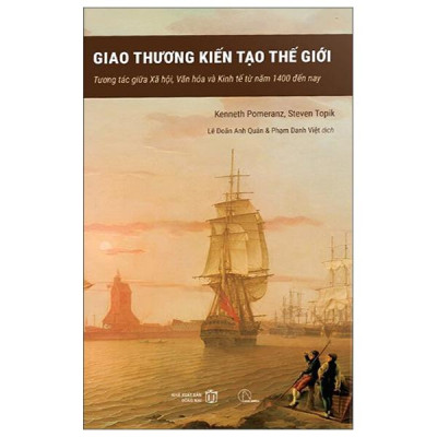Sách - Giao Thương Kiến Tạo Thế Giới - Tương Tác Giữa Xã Hội, Văn Hóa Và Kinh Tế Từ 1400 Tới Nay - Bìa Cứng