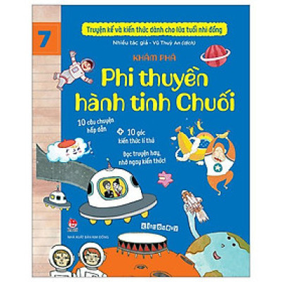 Truyện Kể Và Kiến Thức Dành Cho Lứa Tuổi Nhi Đồng - Tập 7 - Khám Phá - Phi Thuyền Hành Tinh Chuối