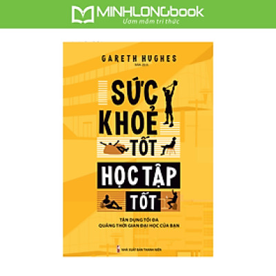 Sách: Sức Khỏe Tốt, Học Tập Tốt - Tận Dụng Tối Đa Quãng Thời Gian Của Bạn