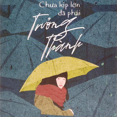 Chưa Kịp Lớn Đã Phải Trưởng Thành (Tái Bản 2022)