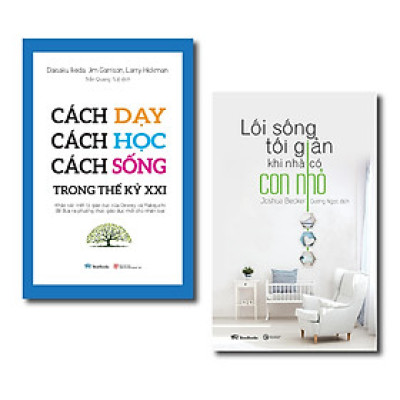 Combo Dạy con thế kỷ XXI (Lối sống tối giản khi nhà có con nhỏ + Cách dạy - Cách học - Cách sống trong thế kỷ XXI)