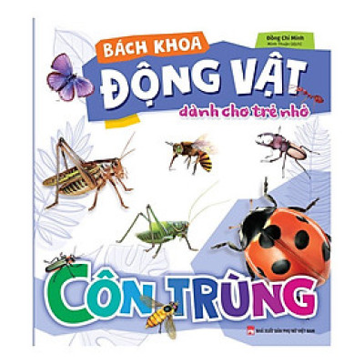 Sách: Bách Khoa Động Vật Dành Cho Trẻ Nhỏ - Côn Trùng - TSTN