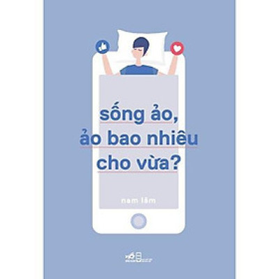 Sách Sống Ảo, Ảo Bao Nhiêu Cho Vừa - Nhã Nam - BẢN QUYỀN