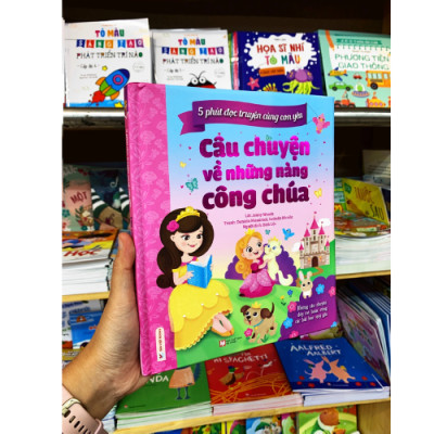 5 Phút Đọc Truyện Cùng Con Yêu - Câu Chuyện Về Những Nàng Công Chúa - Những Câu Chuyện Đầy Mê Hoạc Cùng Các Bài Học Quý Giá