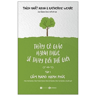 Sách - Thầy Cô Giáo Hạnh Phúc Sẽ Thay Đổi Thế Giới - Tập 1: Cẩm Nang Hạnh Phúc (Tái Bản) - Thích Nhất Hạnh - NXB Hà Nội