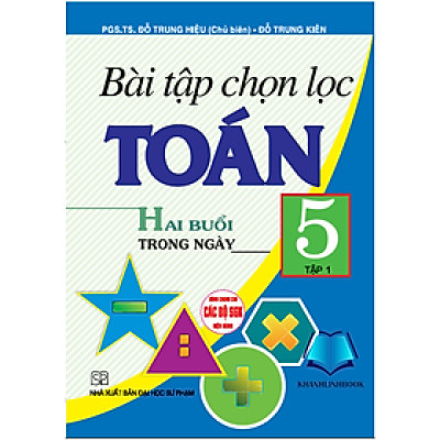 Sách - Bài tập chọn lọc toán 5 - tập 1 - hai buổi trong ngày (dung chùng cho các bộ sgk hiện hành) (HA)