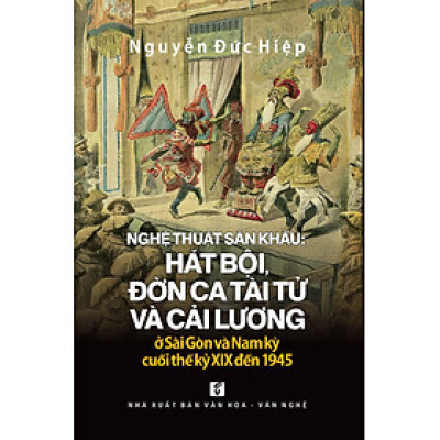 Nghệ thuật sân khấu hát bội đờn ca tài tử và cải lương ở SG và Nam kỳ từ cuối TK 19 đến 1945 TH125