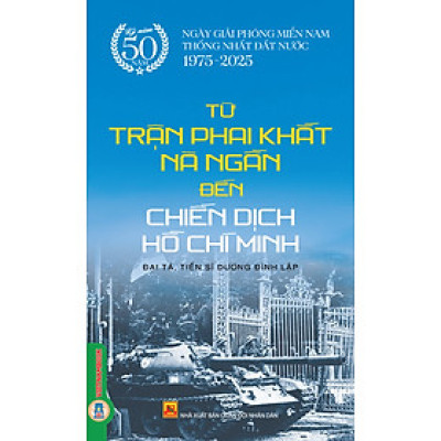 Từ trận Phai Khắt, Nà Ngần Đến Chiến Dịch Hồ Chí Minh