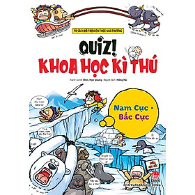 Quiz! Khoa Học Kì Thú - Nam Cực Bắc Cực (Tái Bản)