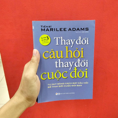 Thay Đổi Câu Hỏi Thay Đổi Cuộc Đời (Tái Bản)