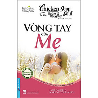 Sách Chicken Soup For The Soul: Vòng Tay Của Mẹ (Song Ngữ) - First News