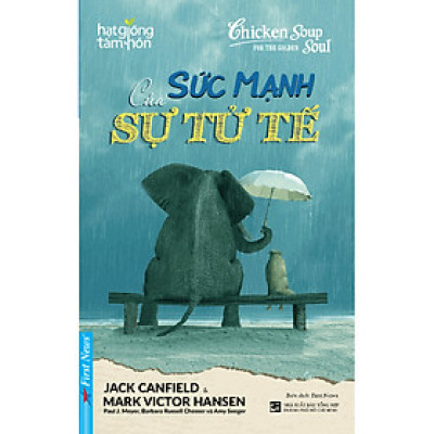 Kĩ Năng Sống Đẹp Để Yêu Thương Nhiều Hơn:  Sức Mạnh Của Sự Tử Tế