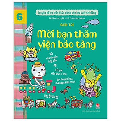 Truyện Kể Và Kiến Thức Dành Cho Lứa Tuổi Nhi Đồng - Tập 6 - Giải Trí - Mời Bạn Thăm Viện Bảo Tàng