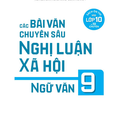 Sách - Các Bài Văn Chuyên Sâu Nghị Luận Xã Hội Ngữ Văn 9