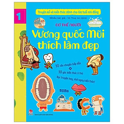 Truyện Kể Và Kiến Thức Dành Cho Lứa Tuổi Nhi Đồng - Tập 1 - Cơ Thể Người - Vương Quốc Mũi Thích Làm Đẹp